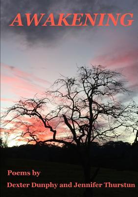Read Awakening: Poems by Dexter Dunphy and Jennifer Thurstun - Dexter Dunphy | PDF