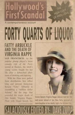 Read Forty Quarts of Liquor: Fatty Arbuckle and the Death of Virginia Rappe: Hollywood's First Scandal - Dave Zuda | ePub