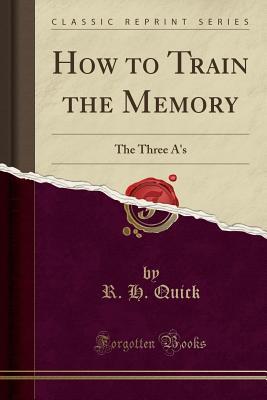 Read How to Train the Memory: The Three A's (Classic Reprint) - R H Quick file in ePub