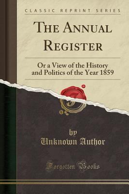 Full Download The Annual Register: Or a View of the History and Politics of the Year 1859 (Classic Reprint) - Unknown file in PDF