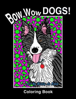 Full Download Bow WOW DOGS! Coloring Book 1st Edition: Adult Coloring Book - Billie Jo Ellis file in ePub