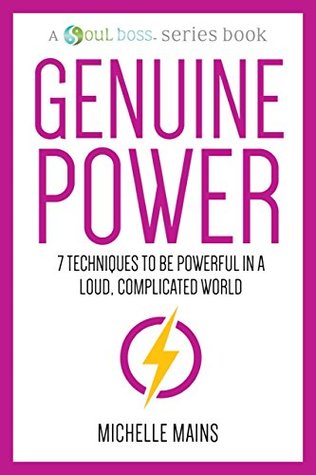 Read Online Genuine Power: 7 Techniques to Be Powerful in a Loud, Complicated World (A Soul Boss Series Book) - Michelle Mains | PDF