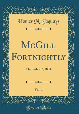 Read McGill Fortnightly, Vol. 3: December 7, 1894 (Classic Reprint) - Homer M Jaquays file in ePub
