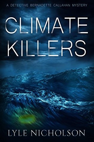 Read Climate Killers: Book 3. Bernadette Callahan Detective Series - Lyle Nicholson file in PDF