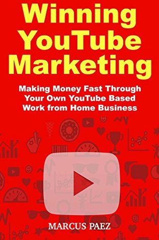 Read Winning YouTube Marketing: Making Money Fast Through Your Own YouTube Based Work from Home Business - Marcus Paez file in ePub