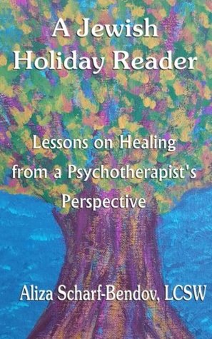 Read Online A Jewish Holiday Reader; Lessons on Healing from a Psychotherapist's Perspective - Aliza Scharf-Bendov | PDF