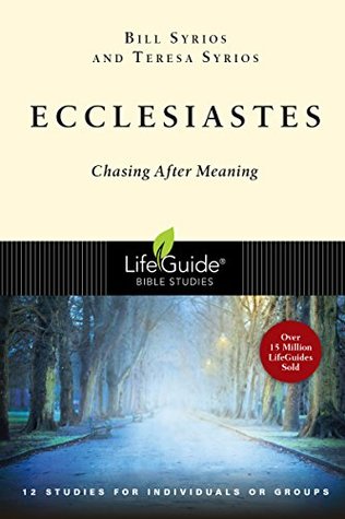 Full Download Ecclesiastes: Chasing After Meaning (LifeGuide® Bible Studies) - Bill Syrios | PDF