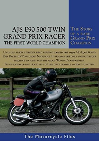 Read Online AJS E90 PORCUPINE GRAND PRIX 500: THE FIRST WORLD CHAMPION IN 1949 (The Motorcycle Files) - Alan Cathcart file in PDF