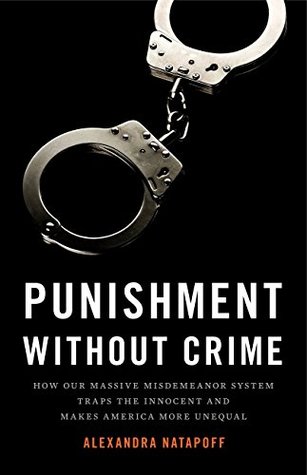 Read Punishment Without Crime: How Our Massive Misdemeanor System Traps the Innocent and Makes America More Unequal - Alexandra Natapoff file in PDF