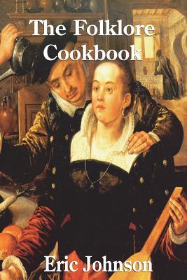 Download The Folklore Cookbook: Fairy Tales and Recipes - Eric Johnson | ePub