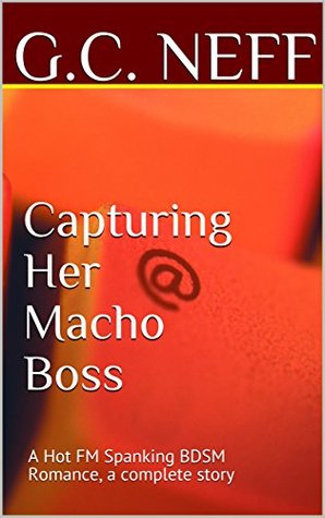 Read Capturing Her Macho Boss: A Hot FM Spanking BDSM Romance, a complete story - G.C. Neff | ePub