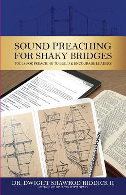 Download Sound Preaching for Shaky Bridges: Tools for Preaching to Build & Encourage Leaders - Dwight Shawrod Riddick II file in PDF