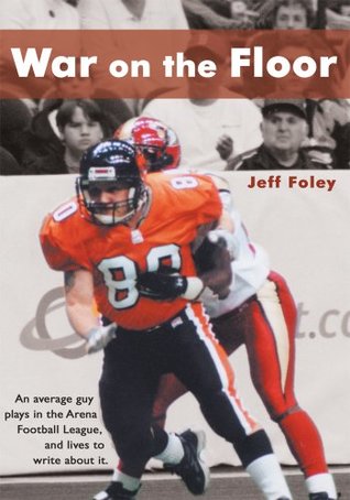 Download War on the Floor: An Average Guy Plays in the Arena Football League and Lives to Write About It - Jeff Foley file in ePub