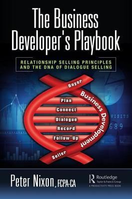 Read The Business Developer's Playbook: Relationship Selling Principles and the DNA of Dialogue Selling - Peter Nixon | ePub