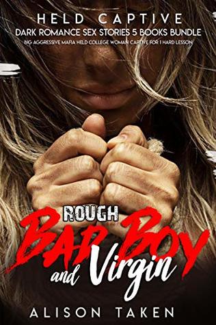 Read EROTICA:ROUGH BAD BOY & VIRGIN: Big Aggressive Mafia Held College Woman Captive for 1 Hard Lesson: Dark Romance Sex Stories 5 Books Bundle - Alison Taken | ePub