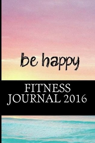 Full Download Fitness Journal 2016: Complete Weekly Workout and Food Diary - Best Fitness Journal 2016 | ePub
