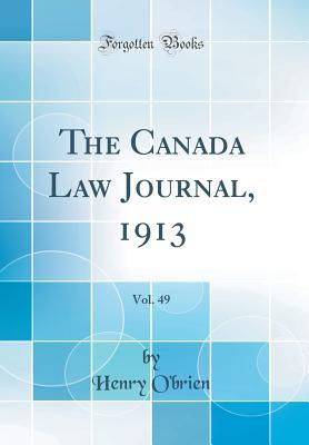 Download The Canada Law Journal, 1913, Vol. 49 (Classic Reprint) - Henry O'Brien file in ePub