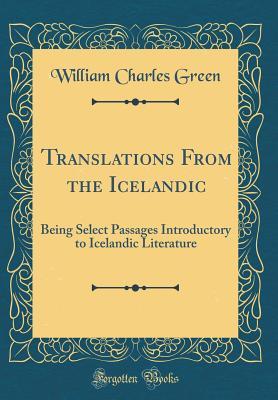 Read Online Translations from the Icelandic: Being Select Passages Introductory to Icelandic Literature (Classic Reprint) - William Charles Green file in ePub