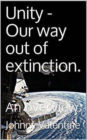 Download Unity - Our way out of extinction.: An overview. - Johnny Valentine file in PDF
