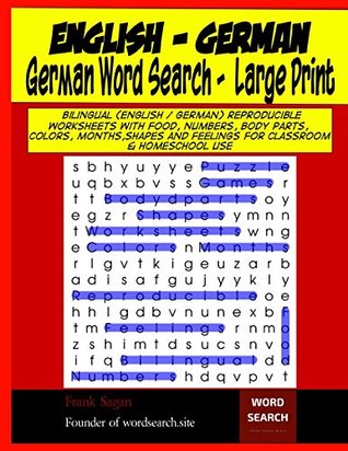 Read Online German Word Search Large Print: Bilingual (English/German) Reproducible Worksheets with Food, Numbers, Body parts, Colors, Months,Shapes and (Word Search Puzzle Games For Adults & Kids) - Frank Sagan file in ePub