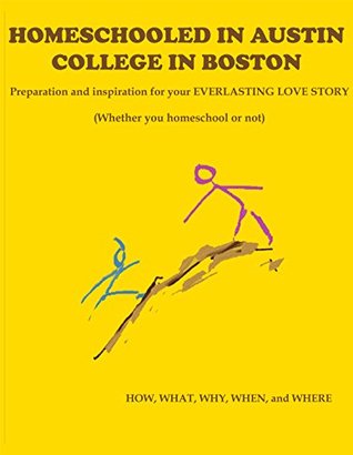 Download HOMESCHOOLED IN AUSTIN COLLEGE IN BOSTON: Preparation and inspiration for your everlasting love story - Richard Hoffman file in PDF