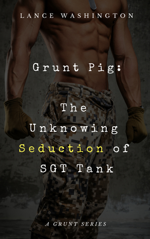 Read Grunt Pig: The Unknowing Seduction of SGT Tank - Lance Washington file in PDF