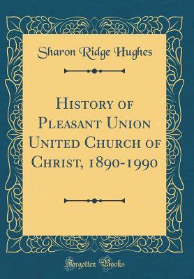 Download History of Pleasant Union United Church of Christ, 1890-1990 (Classic Reprint) - Sharon Ridge Hughes | ePub