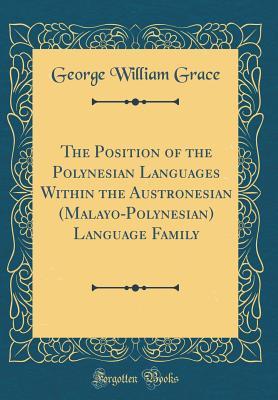 Read The Position of the Polynesian Languages Within the Austronesian (Malayo-Polynesian) Language Family (Classic Reprint) - George William Grace file in ePub