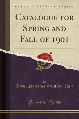 Download Catalogue for Spring and Fall of 1901 (Classic Reprint) - Bower Nurseries and Fruit Farm | ePub