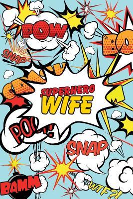 Read Online Superhero Wife Journal: Comic Book Style Motivational Blank Lined Notebook for Husbands, Wives, Marriage, and Weddings -  file in PDF