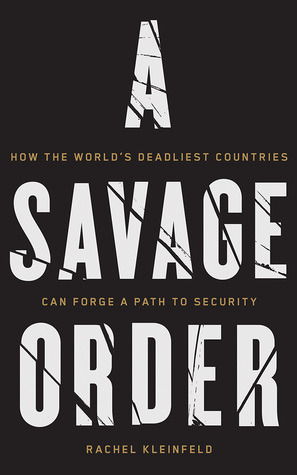 Full Download A Savage Order: How the World's Deadliest Countries Can Forge a Path to Security - Rachel Kleinfeld | ePub