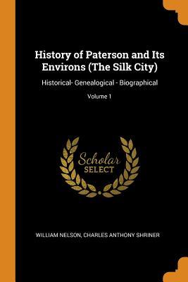 Read History of Paterson and Its Environs (the Silk City): Historical- Genealogical - Biographical; Volume 1 - William Nelson file in PDF