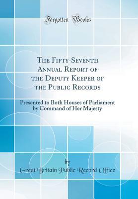 Download The Fifty-Seventh Annual Report of the Deputy Keeper of the Public Records: Presented to Both Houses of Parliament by Command of Her Majesty (Classic Reprint) - Great Britain Public Record Office | PDF