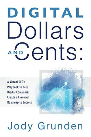 Full Download Digital Dollars and Cents: A Virtual CFO’s Playbook to help Digital Companies Create a Financial Roadmap to Success - Jody Grunden file in ePub