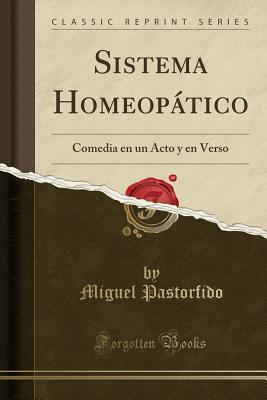 Download Sistema Homeop�tico: Comedia En Un Acto Y En Verso (Classic Reprint) - Miguel Pastorfido file in ePub