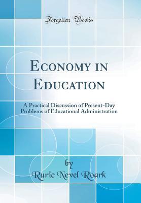 Full Download Economy in Education: A Practical Discussion of Present-Day Problems of Educational Administration (Classic Reprint) - Ruric Nevel Roark | ePub
