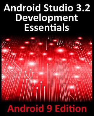 Full Download Android Studio 3.2 Development Essentials - Android 9 Edition: Developing Android 9 Apps Using Android Studio 3.2, Java and Android Jetpack - Neil Smyth | ePub