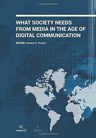 Full Download What society Needs From Media in the Age of Digital Communicacion - Robert Picard | ePub