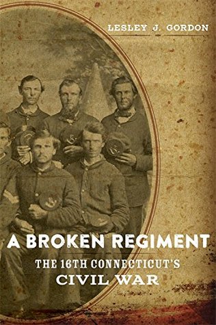 Download A Broken Regiment: The 16th Connecticut's Civil War - Lesley J. Gordon | PDF