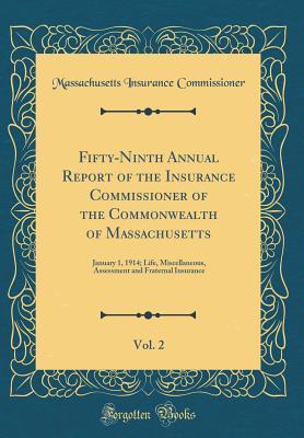 Full Download Fifty-Ninth Annual Report of the Insurance Commissioner of the Commonwealth of Massachusetts, Vol. 2: January 1, 1914; Life, Miscellaneous, Assessment and Fraternal Insurance (Classic Reprint) - Massachusetts Insurance Commissioner file in ePub
