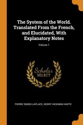 Read The System of the World. Translated from the French, and Elucidated, with Explanatory Notes; Volume 1 - Pierre-Simon Laplace | PDF