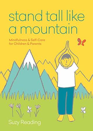 Read Online Stand Tall Like a Mountain: Mindfulness and Self-Care for Children and Parents - Suzy Reading | ePub