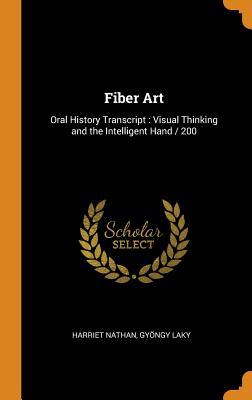 Read Online Fiber Art: Oral History Transcript: Visual Thinking and the Intelligent Hand / 200 - Harriet Nathan | PDF
