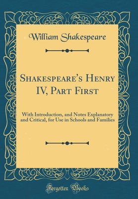 Read Henry IV, Part First: With Introduction, and Notes Explanatory and Critical, for Use in Schools and Families - William Shakespeare file in ePub