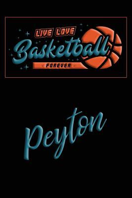 Read Online Live Love Basketball Forever Peyton: Lined Journal College Ruled Notebook Composition Book Diary - Mark Baldridge | PDF