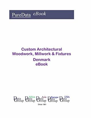 Full Download Custom Architectural Woodwork, Millwork & Fixtures in Denmark: Product Revenues - Editorial DataGroup Europe file in PDF