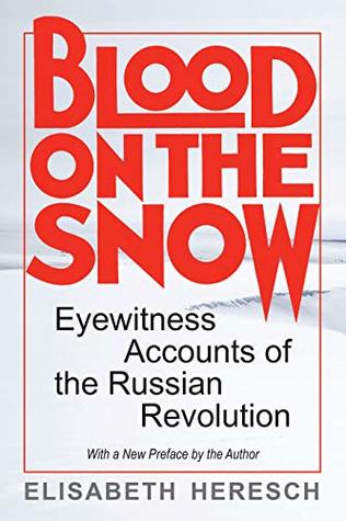 Full Download Blood on the Snow: Eyewitness Accounts of the Russian Revolution - Elisabeth Heresch | ePub