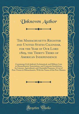 Read The Massachusetts Register and United States Calendar, for the Year of Our Lord 1809, the Thirty-Third of American Independence: Containing Civil, Judicial, Ecclesiastical, and Military Lists in Massachusetts; Associations, and Corporate Institutions, for - Unknown file in ePub