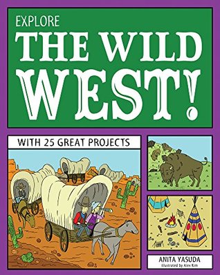 Read Online Explore the Wild West!: With 25 Great Projects - Anita Yasuda | ePub
