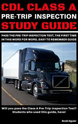 Read Online CDL Class A Pre-Trip Inspection Study Guide: Pass Your Pre-Trip Inspection Test, The First Time. In This Word for Word, Easy to Remember Guide! - Brodi Aiguier file in PDF